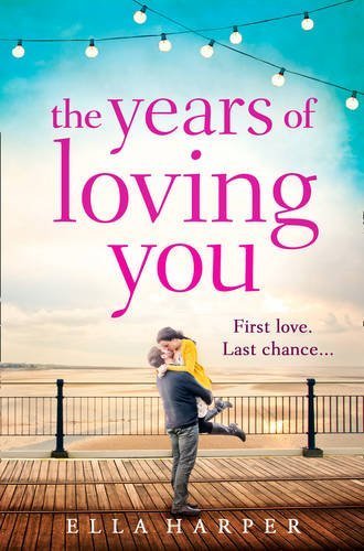 The Years of Loving You by Ella Harper (2015-11-19)